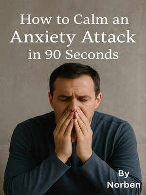 cover image of How to Calm an Anxiety Attack in 90 Seconds